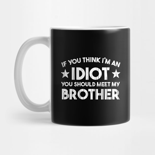 If You Think I'm An idiot You Should Meet My Brother Funny by StarMa